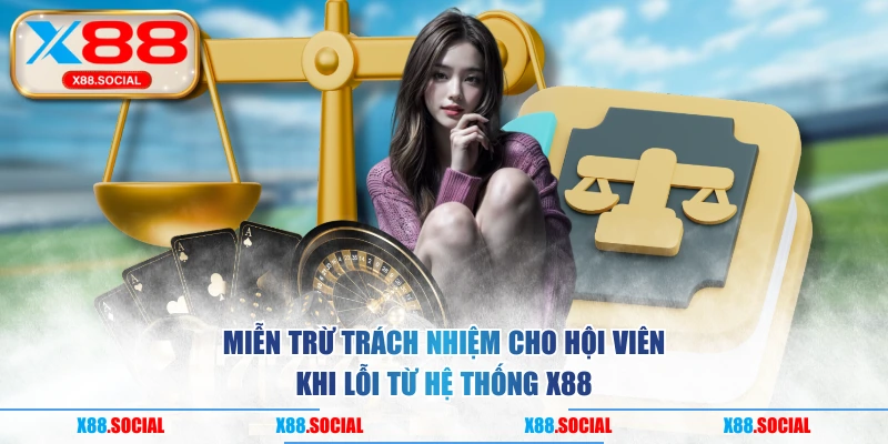 Miễn trừ trách nhiệm cho hội viên khi lỗi từ hệ thống X88