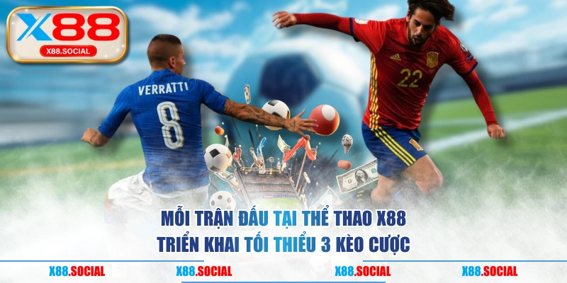 Mỗi trận đấu tại thể thao X88 triển khai tối thiểu 3 kèo cược