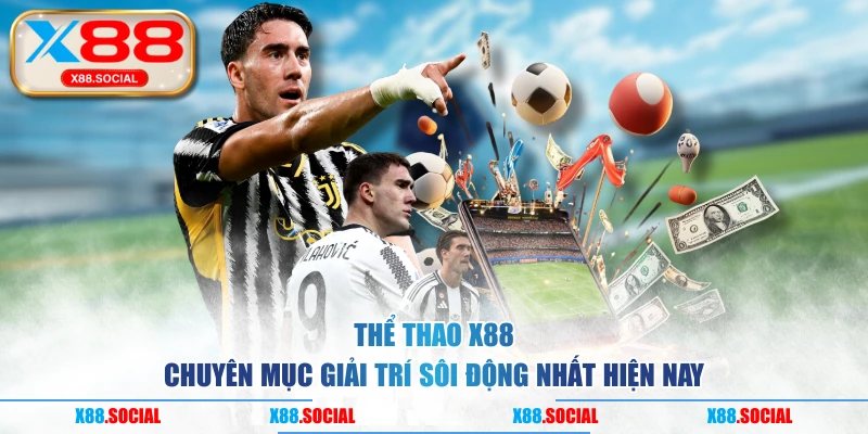 Thể Thao X88 - Chuyên Mục Giải Trí Sôi Động Nhất Hiện Nay