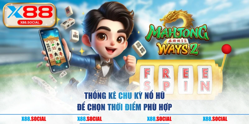 Thống kê chu kỳ nổ hũ để chọn thời điểm phù hợp
